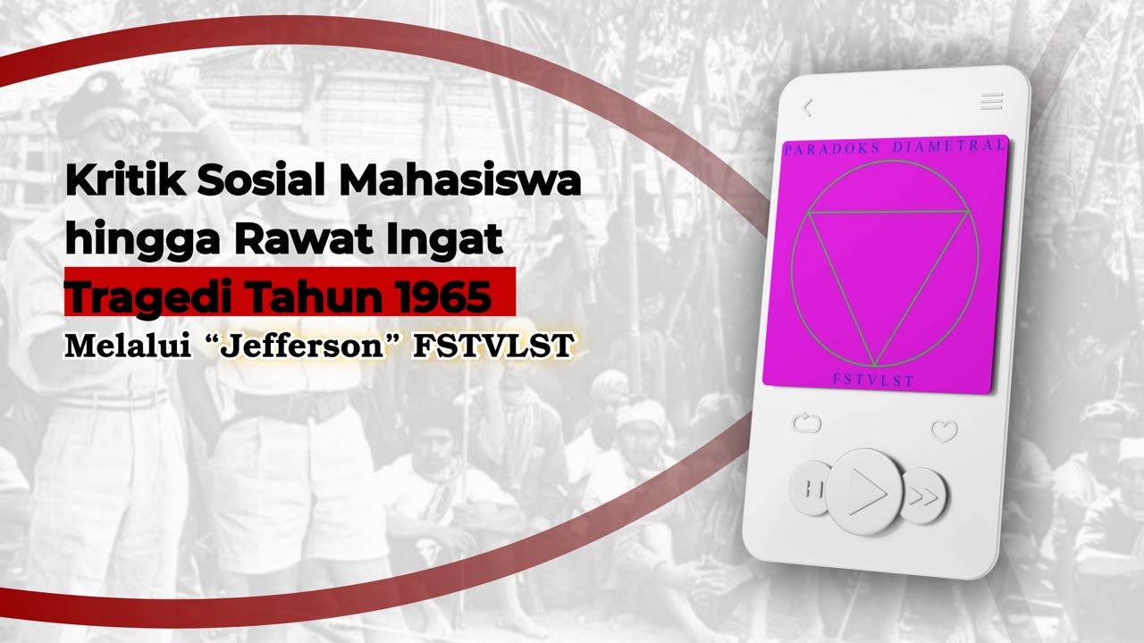 Kritik Sosial Mahasiswa hingga Rawat Ingat Tragedi Tahun 1965 Melalui “Jefferson” FSTVLST