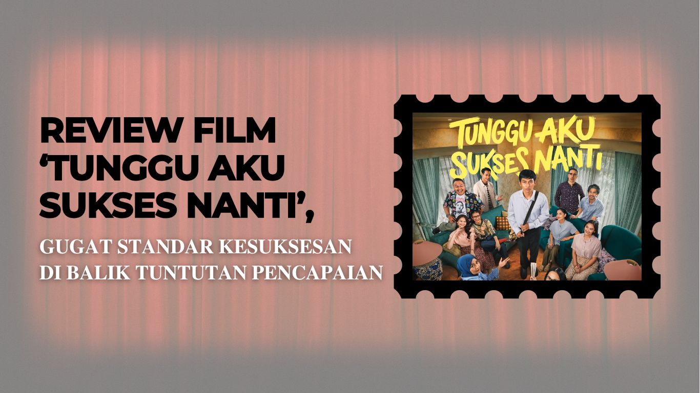 Thumbnail artikel Review Film ‘Tunggu Aku Sukses Nanti’,  Gugat Standar Kesuksesan  di Balik Tuntutan Pencapaian