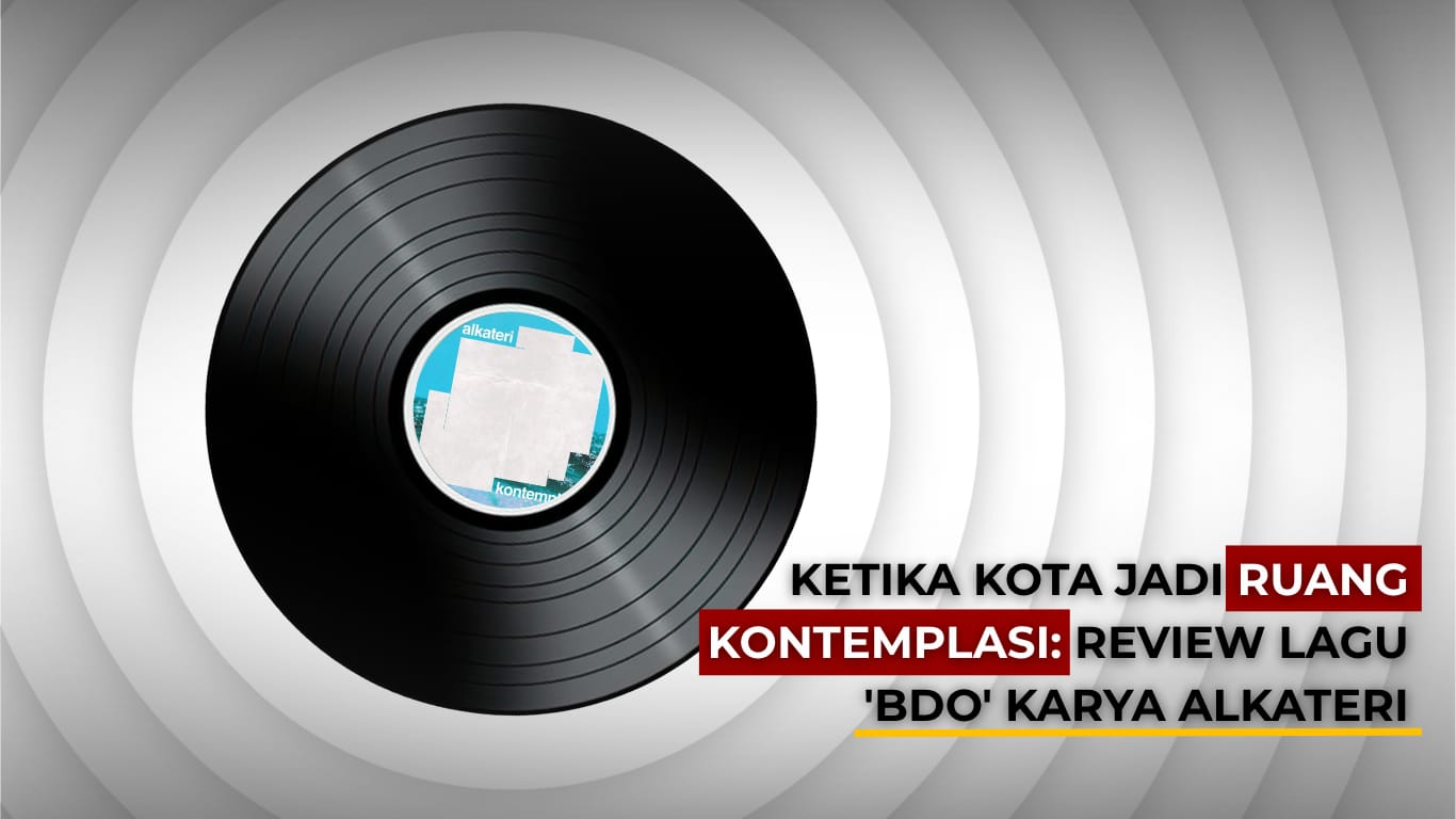 Ketika Kota Jadi Ruang Kontemplasi: Review Lagu “BDO” Karya Alkateri