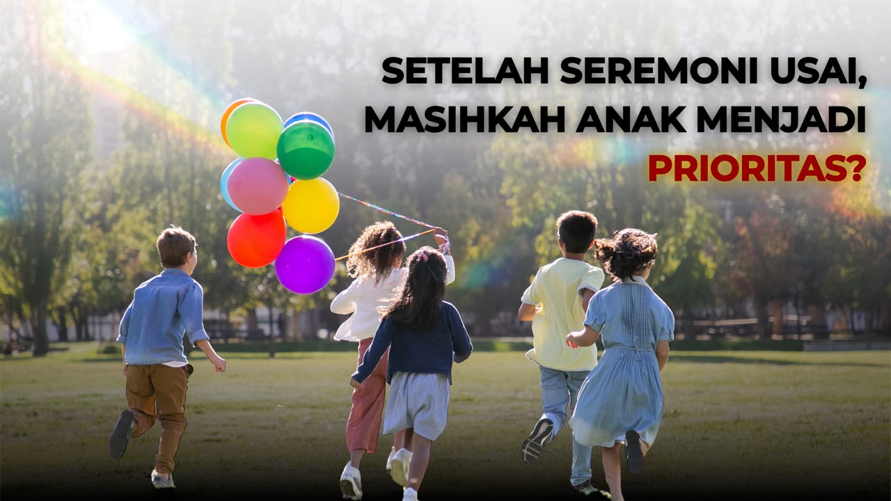 Thumbnail artikel Setelah Seremoni Usai, Masihkah Anak Menjadi Prioritas?